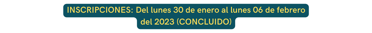 INSCRIPCIONES Del lunes 30 de enero al lunes 06 de febrero del 2023 CONCLUIDO